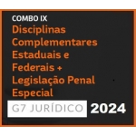 COMBO IX - DISCIPLINAS COMPLEMENTARES FEDERAIS E ESTADUAIS + LEGISLAÇÃO PENAL ESPECIAL - 2024 (G7 2024)